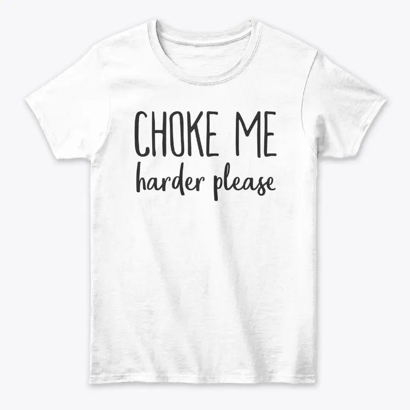 Choke Me Harder (black)